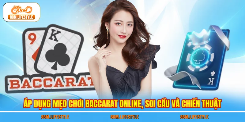 Áp dụng mẹo chơi Baccarat online, soi cầu và chiến thuật