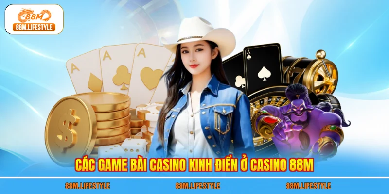 Các game bài casino kinh điển ở casino 88M