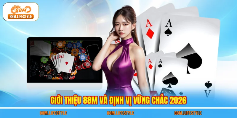 Giới thiệu 88M và định vị vững chắc 2026