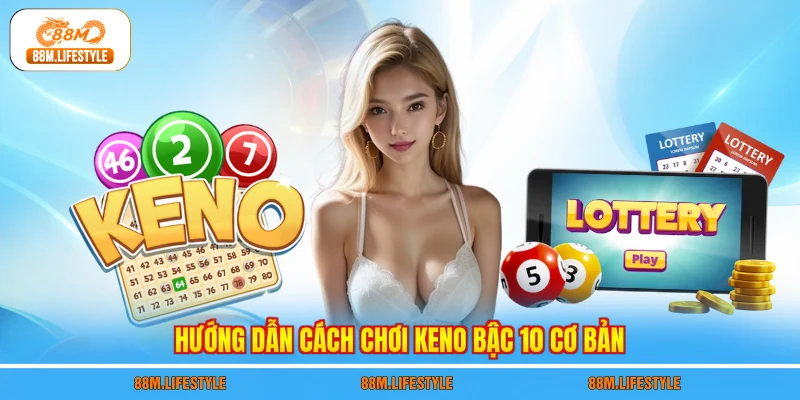 Hướng dẫn cách chơi Keno bậc 10 cơ bản