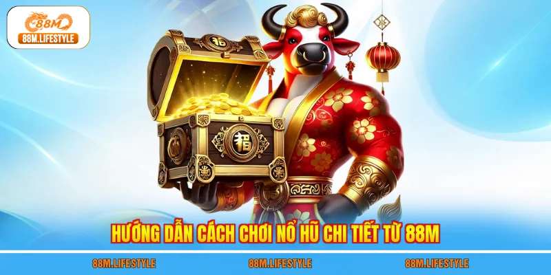 Hướng dẫn cách chơi nổ hũ chi tiết từ 88M