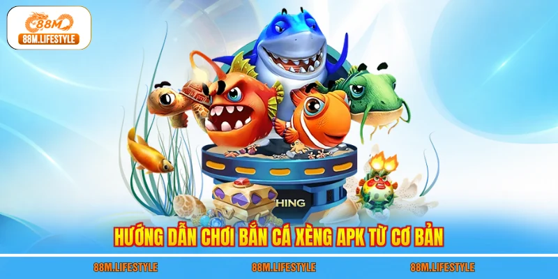 Hướng dẫn chơi bắn cá xèng apk từ cơ bản