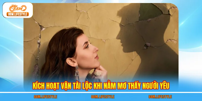 Kích hoạt vận tài lộc khi nằm mơ thấy người yêu