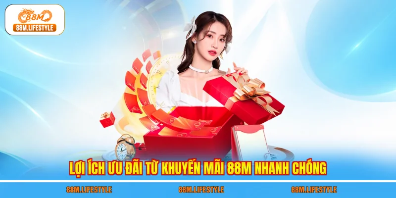 Lợi ích ưu đãi từ khuyến mãi 88M nhanh chóng
