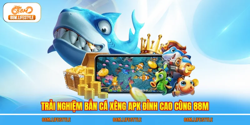 Trải nghiệm bắn cá xèng apk đỉnh cao cùng 88M