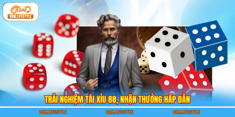 Trải nghiệm Tài Xỉu 88, nhận thưởng hấp dẫn