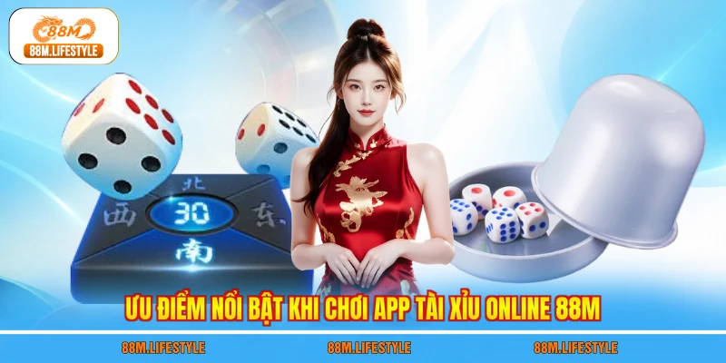 Ưu điểm nổi bật khi chơi app tài xỉu online 88M